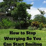 Stop Worrying Start Smiling